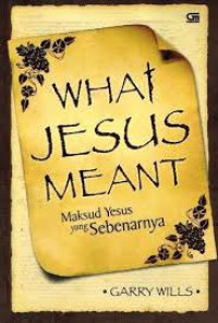 Image of What Jesus Meant:Maksud Yesus Yang Sebenarnya