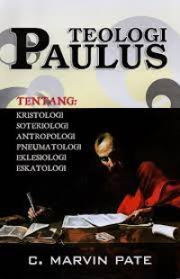 Image of Teologi Paulus Tentang: Kristologi, Soteriologi, Antropologi, Pneumatologi, Eklesiologi, Eskatologi